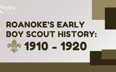 Kegley Lecture: Roanoke’s Early Boy Scout History